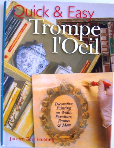 Stock image for Quick & Easy Trompe L'Oeil: Decoratve Painting on Walls, Furniture, Frames & More for sale by Pomfret Street Books