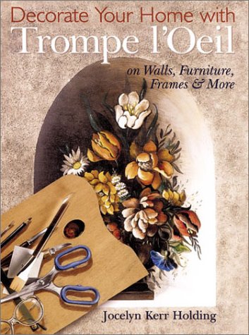 Beispielbild fr Decorate Your Home with Trompe L'oeil: On Walls, Furniture, Frames & More zum Verkauf von Wonder Book
