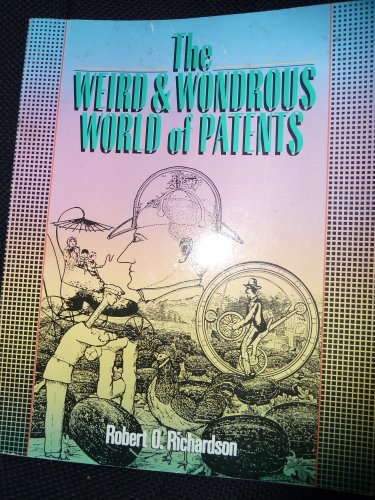 Imagen de archivo de Weird and Wondrous World of Patents a la venta por Better World Books