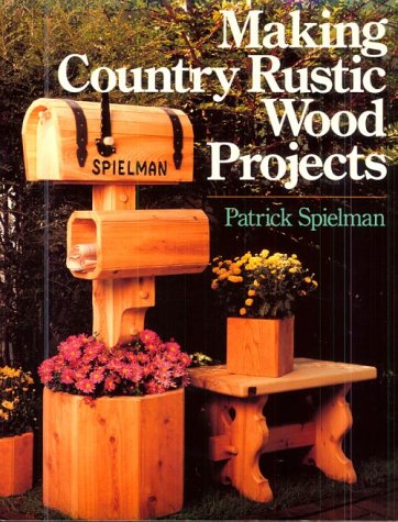 Making Country Rustic Wood Projects (9780806972589) by Spielman, Patrick E.