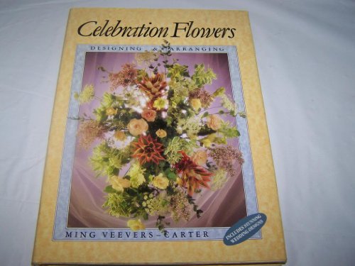 Stock image for Celebration Flowers : Designing and Arranging for sale by Better World Books