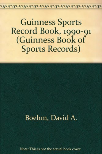 Guinness Sports Record Book, 1990-91 (Guinness Book of Sports Records) (9780806973050) by Boehm, David A.; Benagh, Jim; Smith, Cyd