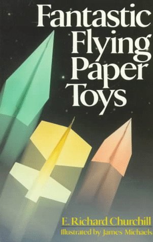 Fantastic Flying Paper Toys (9780806974606) by E. Richard Churchill