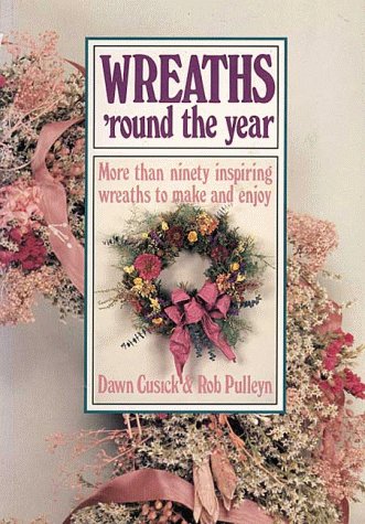 Stock image for Wreaths 'Round the Year: More than Ninety Inspiring Wreaths to Make and Enjoy for sale by Wonder Book