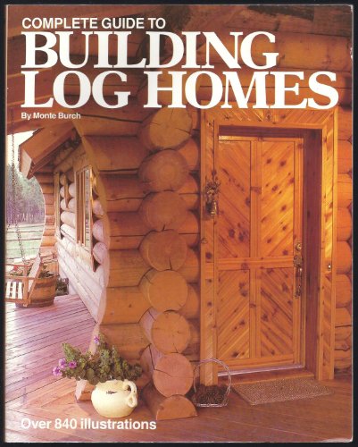 9780806974866: Complete Guide to Building Log Homes: Over 840 illustrations