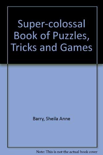 Beispielbild fr Super-colossal Book of Puzzles, Tricks and Games zum Verkauf von Wonder Book