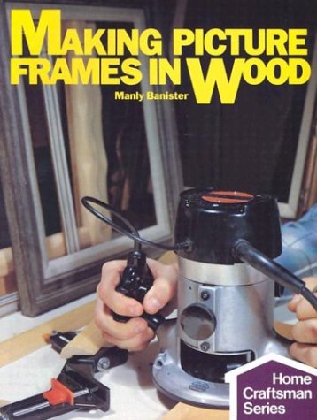 9780806975429: Making Picture Frames in Wood (Home Craftsman)