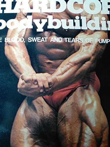 9780806976464: Hardcore Bodybuilding: The Blood, Sweat and Tears of Pumping Iron