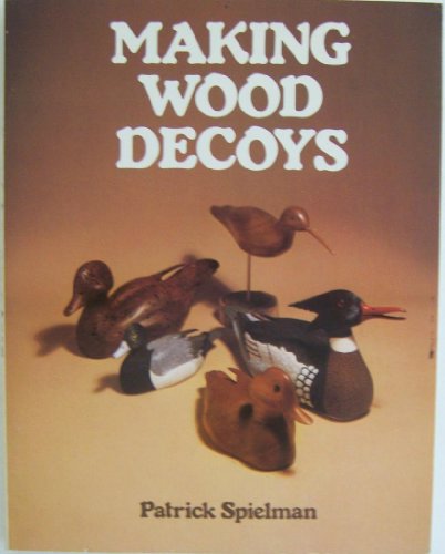 Making Wood Decoys (9780806976600) by Spielman, Patrick