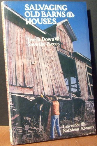 Stock image for Salvaging Old Barns and Houses : Tear it Down and Save Their Places for sale by Better World Books