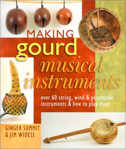 Beispielbild fr Making Gourd Musical Instruments: Over 60 String, Wind & Percussion Instruments & How to Play Them zum Verkauf von St Vincent de Paul of Lane County