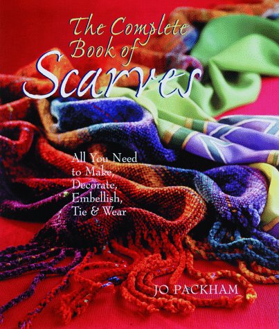 Beispielbild fr The Complete Book of Scarves : Making, Decorating and Tying zum Verkauf von Better World Books