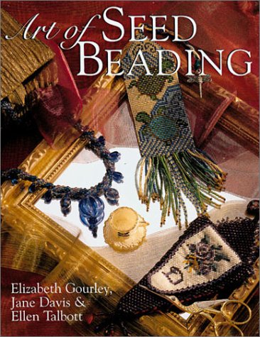 Art of Seed Beading (9780806978291) by Gourley, Elizabeth; Davis, Jane; Talbott, Ellen