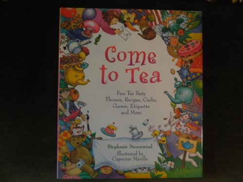 Beispielbild fr Come to Tea: Fun Tea Party Themes, Recipes, Crafts, Games, Etiquette and More zum Verkauf von Jenson Books Inc