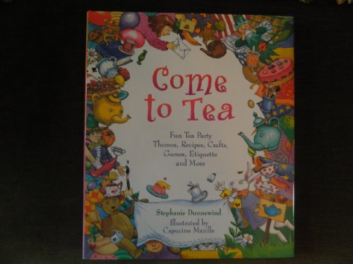 Stock image for Come to Tea: Fun Tea Party Themes, Recipes, Crafts, Games, Etiquette and More for sale by Jenson Books Inc