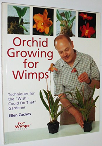 Stock image for Orchid Growing for Wimps: Techniques for the "Wish I Could Do That" Gardener for sale by Gulf Coast Books