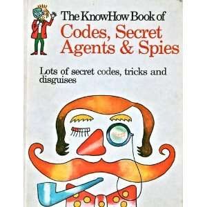 Imagen de archivo de The knowhow book of codes, secret agents spies (The Knowhow books) a la venta por Friends of  Pima County Public Library