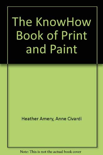 Beispielbild fr The KnowHow Book of Print and Paint (The KnowHow Books) zum Verkauf von POQUETTE'S BOOKS