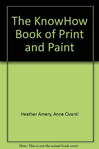 Stock image for The KnowHow Book of Print and Paint (The KnowHow Books) for sale by POQUETTE'S BOOKS