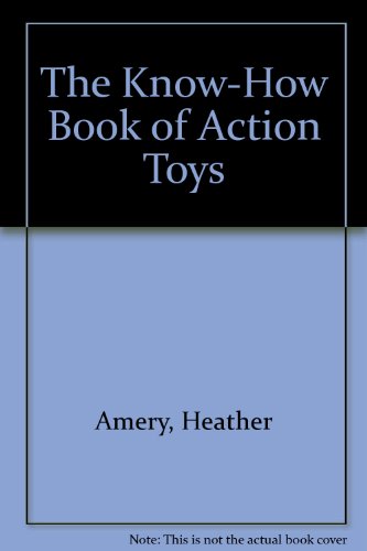 Stock image for The KnowHow Book of Action Toys for sale by Bay Used Books