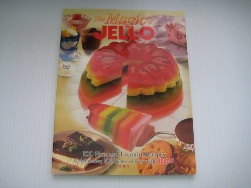 Stock image for The Magic of Jell-O: 100 New and Favorite Recipes, Celebrating 100 Years of Fun with Jell-O for sale by Better World Books: West