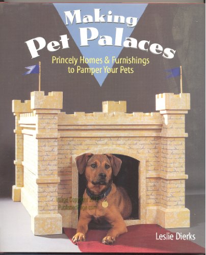 Stock image for Making Pet Palaces : Princely Homes and Furnishings to Pamper Your Pets for sale by The Warm Springs Book Company