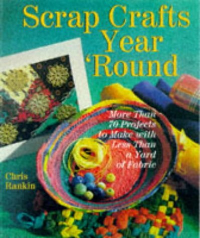 9780806981673: Scrap Crafts Year' Round: More Than 70 Projects to Make With Less Than a Yard of Fabric