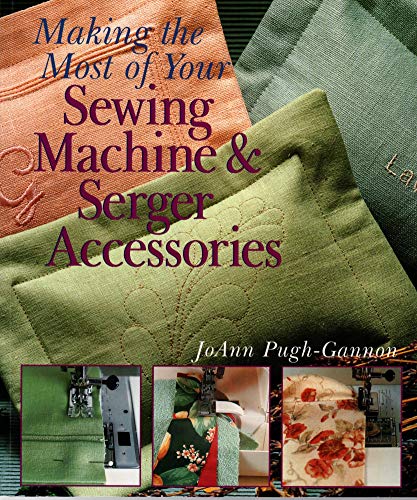 Making the Most of Your Sewing Machine & Serger Accessorie