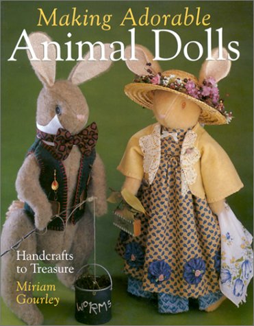 Stock image for Making Adorable Animal Dolls: Handcrafts to Treasure for sale by Wonder Book