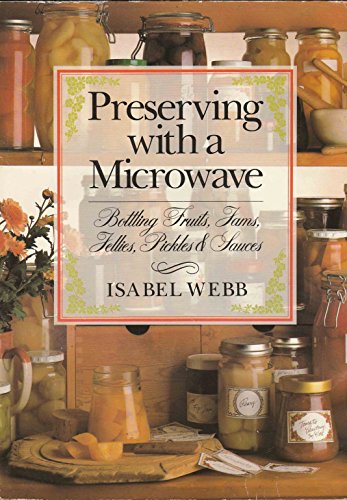 Stock image for Preserving With a Microwave: Bottling Fruits, Jams, Jellies, Pickles and Sauces for sale by SecondSale