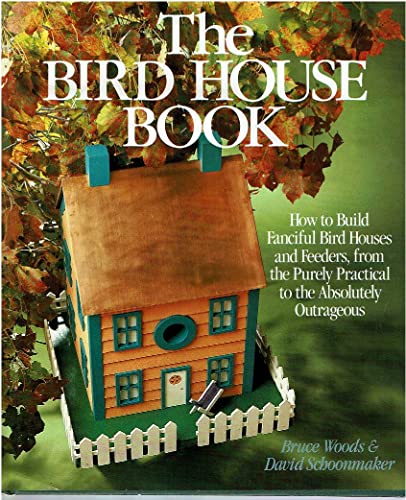 Beispielbild fr The Bird House Book: How to Build Fanciful Bird Houses and Feeders, from the Purely Practical to the Absolutely Outrageous zum Verkauf von Gulf Coast Books