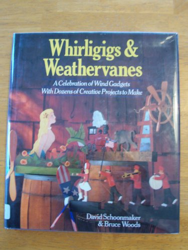 Beispielbild fr Whirligigs and Weathervanes : A Celebration of Wind Gadgets with Dozens of Creative Projects to Make zum Verkauf von Better World Books