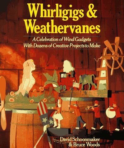 Stock image for Whirligigs Weathervanes: A Celebration of Wind Gadgets With Dozens of Creative Projects to Make for sale by Goodwill Books