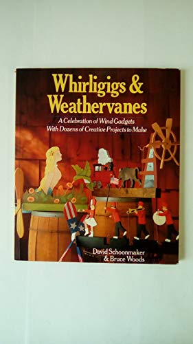 Stock image for Whirligigs Weathervanes: A Celebration of Wind Gadgets With Dozens of Creative Projects to Make for sale by Goodwill Books