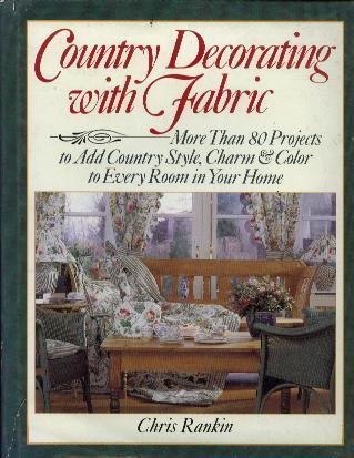 Stock image for Country Decorating with Fabric : More Than Eighty Projects to Add Country Style, Charm and Color to Every Room in Your Home for sale by Better World Books