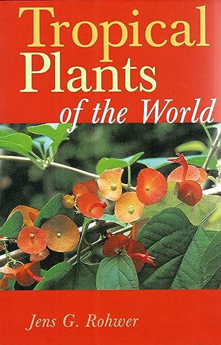 Tropical Plants of the World - Jens G. Rohwer