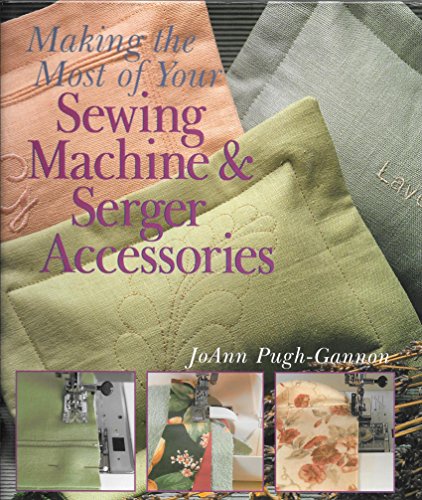 Stock image for Making the Most of Your Sewing Machine and Serger Accessories for sale by Better World Books