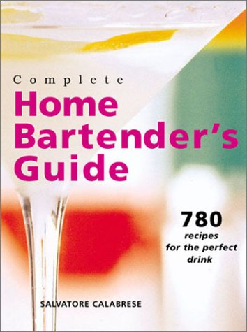 Beispielbild fr Complete Home Bartender's Guide: 780 Recipes for the Perfect Drink zum Verkauf von BooksRun