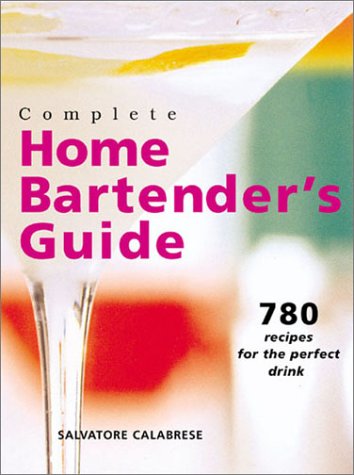 Stock image for Complete Home Bartender's Guide : 780 Recipes for the Perfect Drink for sale by Better World Books