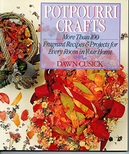 Stock image for Potpourri Crafts: More Than 100 Fragrant Recipes & Projects for Every Room in Your Home for sale by Wonder Book