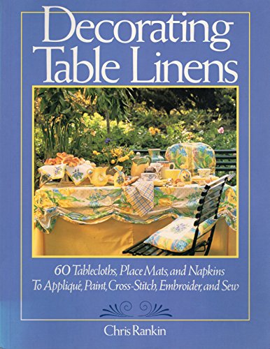 Imagen de archivo de Decorating Table Linens: 60 Tablesloths, Place Mats, and Napkins to Applique, Paint, Cross-Stitch, Embroider, and Sew a la venta por SecondSale