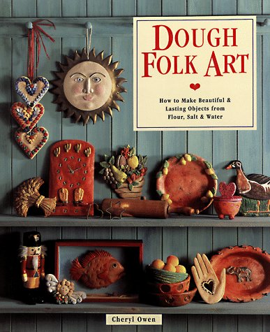 Beispielbild fr Dough Folk Art : How to Make Beautiful and Lasting Objects from Flour, Salt and Water zum Verkauf von Better World Books