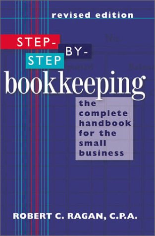Beispielbild fr Step-by-Step Bookkeeping: The Complete Handbook for the Small Business (Revised Edition) zum Verkauf von Wonder Book