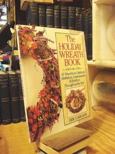 Beispielbild fr The Holiday Wreath Book : Eighty Wreaths to Celebrate Birthdays, Anniversaries and Holidays Throughout the Year zum Verkauf von Better World Books