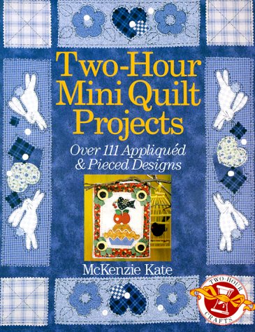 Beispielbild fr Two-Hour Mini Quilt Projects: Over 111 Appliqued & Pieced Designs (Two-Hour Crafts) zum Verkauf von SecondSale