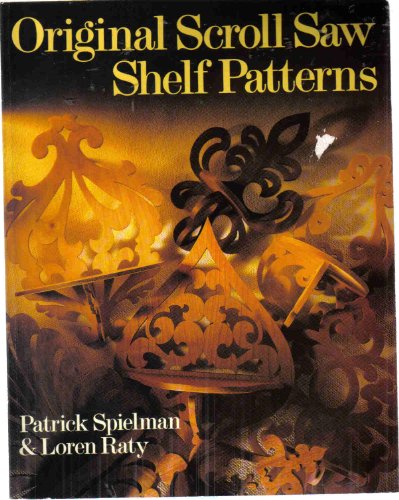 Original Scroll Saw Shelf Patterns (9780806987149) by Spielman, Patrick E.; Raty, Loren