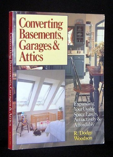 Stock image for Converting Basements, Garages & Attics: Expanding Your Usable Space Easily, Attractively & Affordably for sale by Once Upon A Time Books