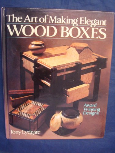 Stock image for The Art Of Making Elegant Wood Boxes: Award Winning Designs for sale by Pelican Bay Books