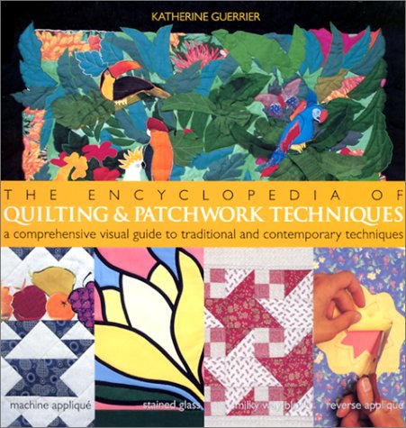 Stock image for The Encyclopedia of Quilting & Patchwork Techniques: A Comprehensive Visual Guide to Traditional and Contemporary Techniques for sale by ThriftBooks-Atlanta