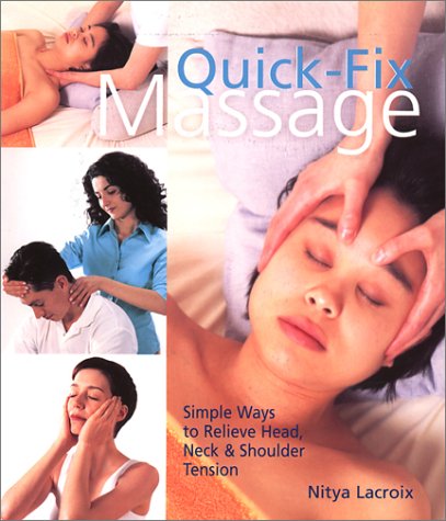 Imagen de archivo de Quick-Fix Massage : Simple Ways to Relieve Head, Neck and Shoulder Tension a la venta por Better World Books